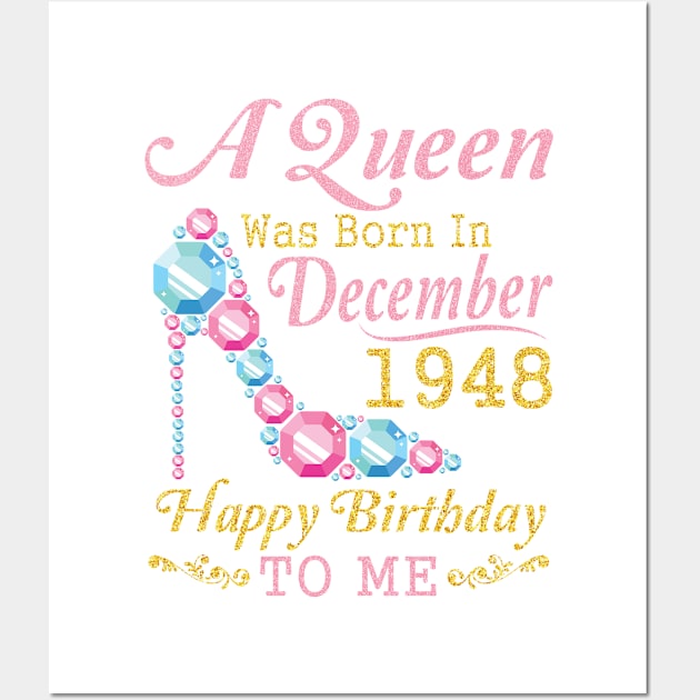 A Queen Was Born In December 1948 Happy Birthday 72 Years Old To Nana Mom Aunt Sister Wife Daughter Wall Art by DainaMotteut